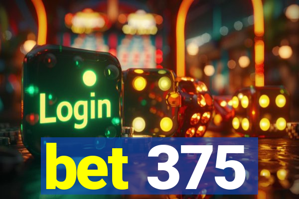 bet 375